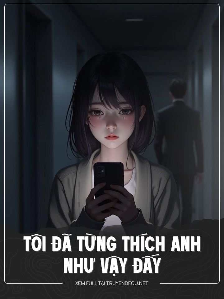 
                            Tôi Đã Từng Thích Anh Như Vậy Đấy