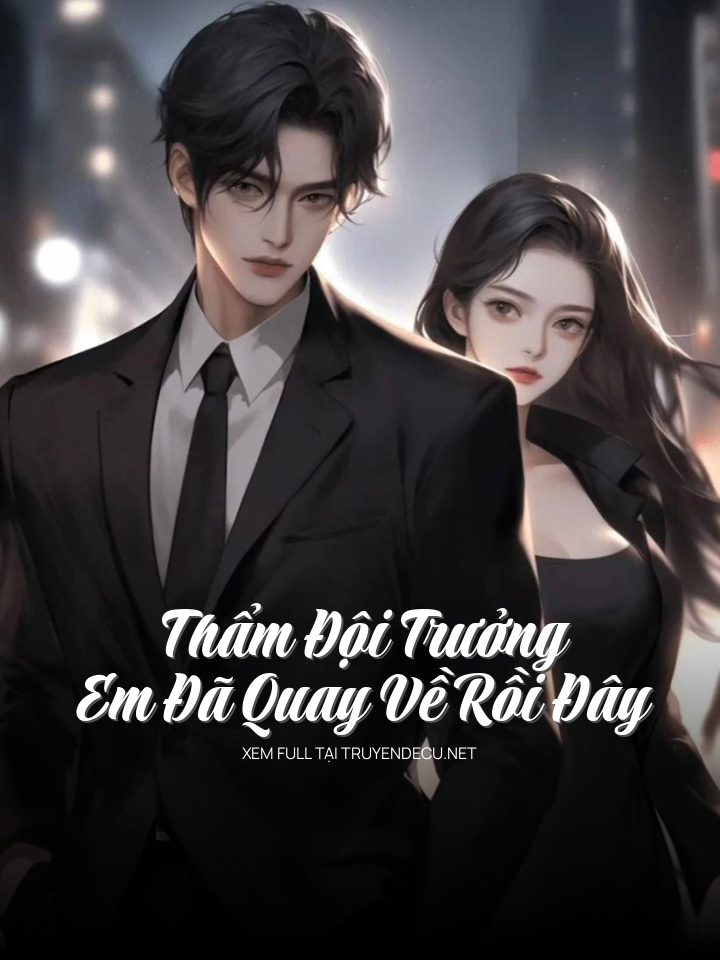 Thẩm Đội Trưởng, Em Đã Quay Về Rồi Đây