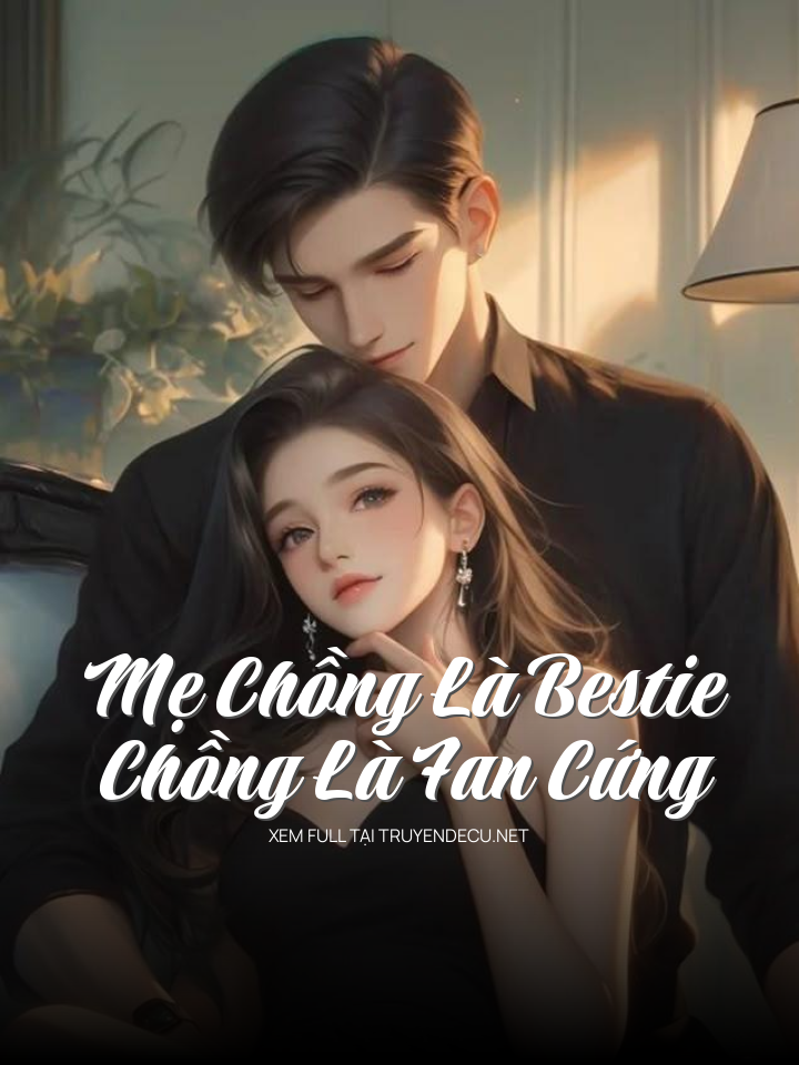 Mẹ Chồng Là Bestie, Chồng Là Fan Cứng