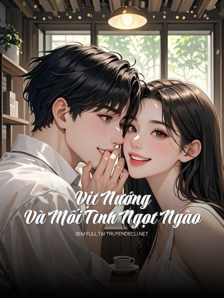 
                            Vịt Nướng Và Mối Tình Ngọt Ngào