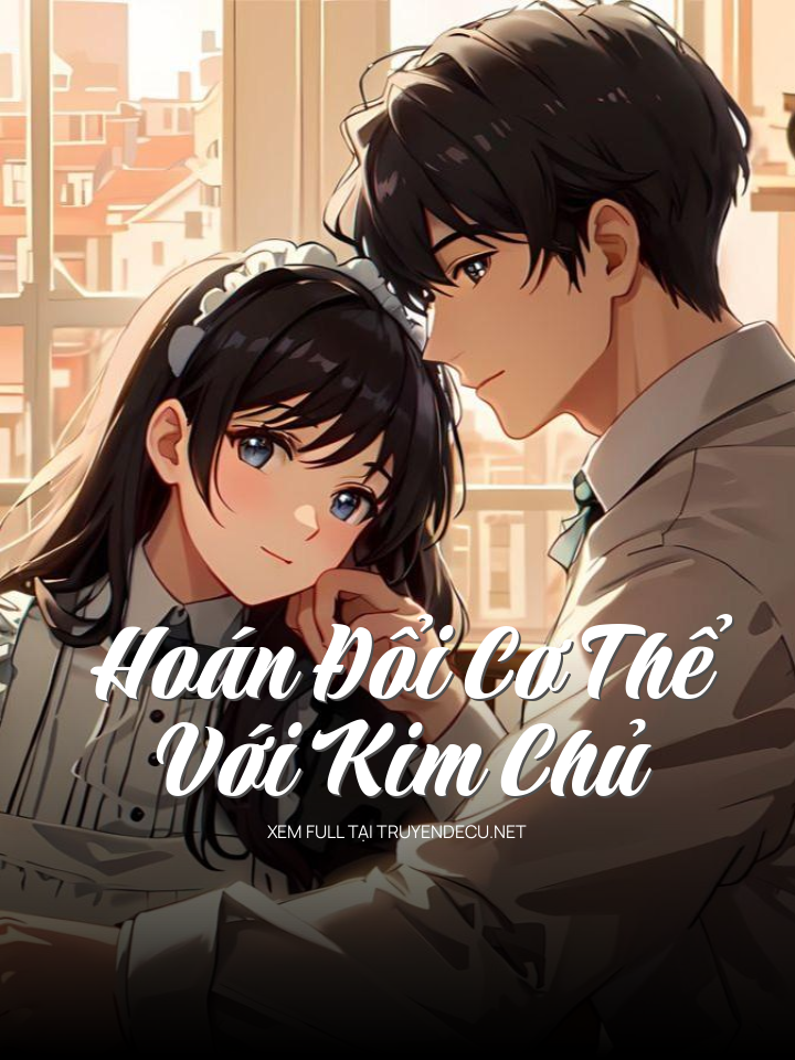 
                            Hoán Đổi Cơ Thể Với Kim Chủ