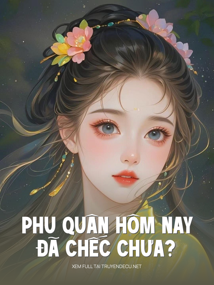 Phu Quân Hôm Nay Đã Chếc Chưa?