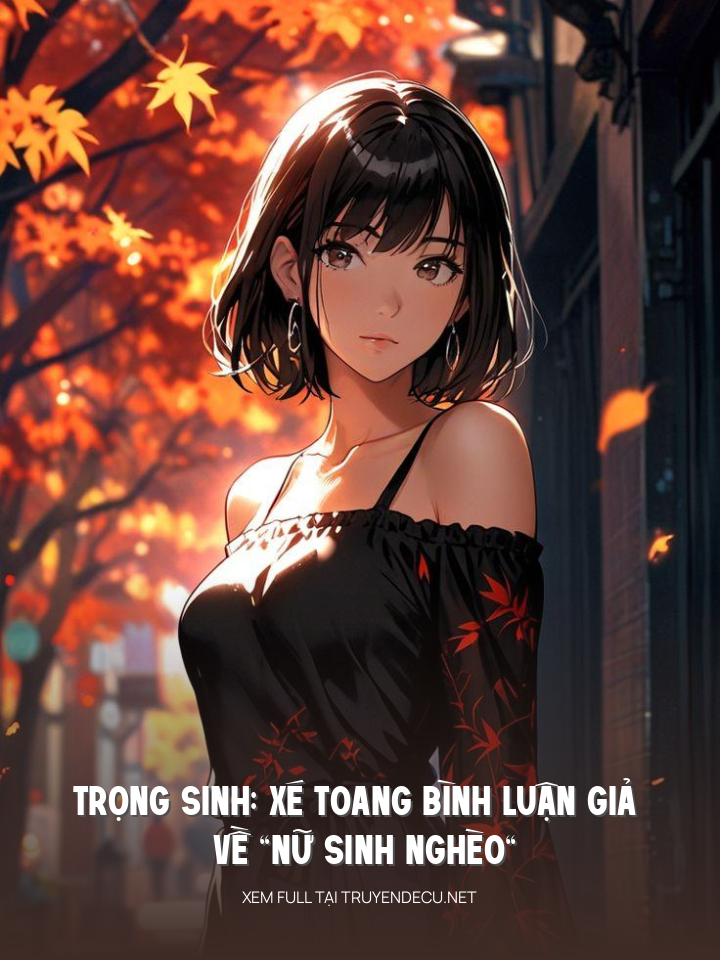Trọng Sinh: Xé Toang Bình Luận Giả Về “Nữ Sinh Nghèo”