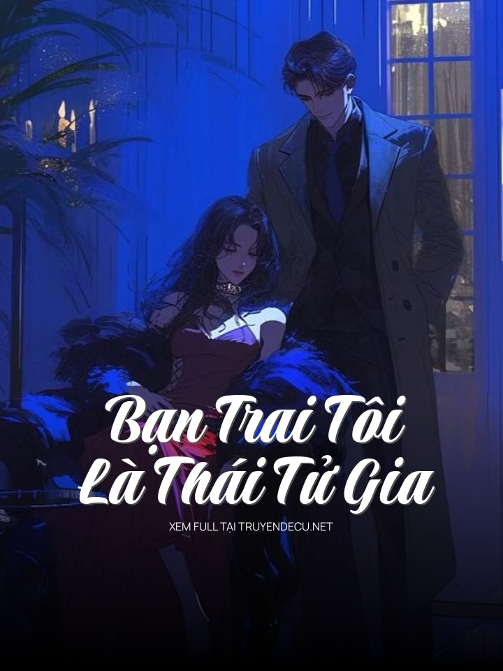 
                            Bạn Trai Tôi Là Thái Tử Gia