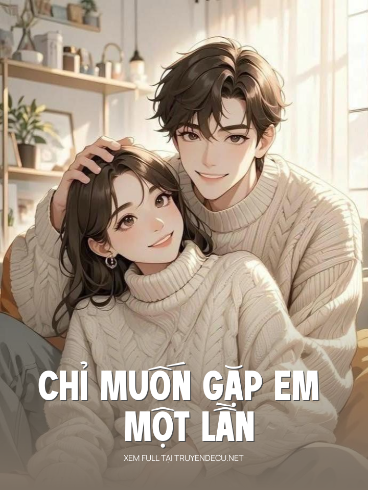 
                            Chỉ Muốn Gặp Em Một Lần