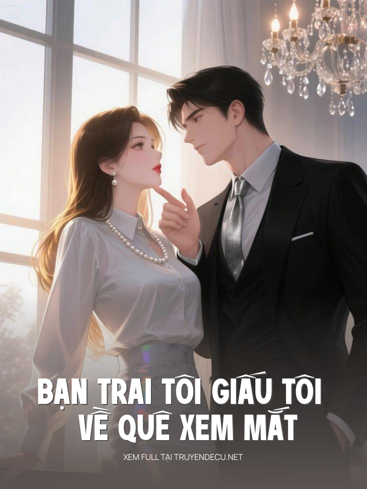 
                            Bạn Trai Tôi Giấu Tôi Về Quê Xem Mắt
