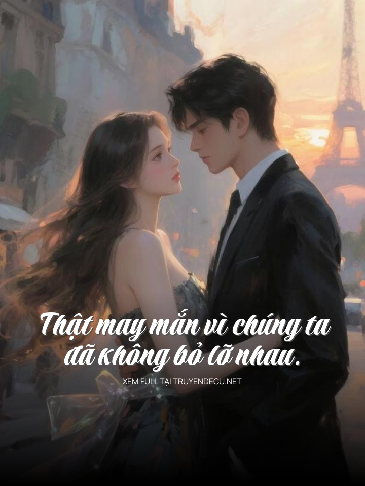 Thật May Mắn Vì Chúng Ta Đã Không Bỏ Lỡ Nhau