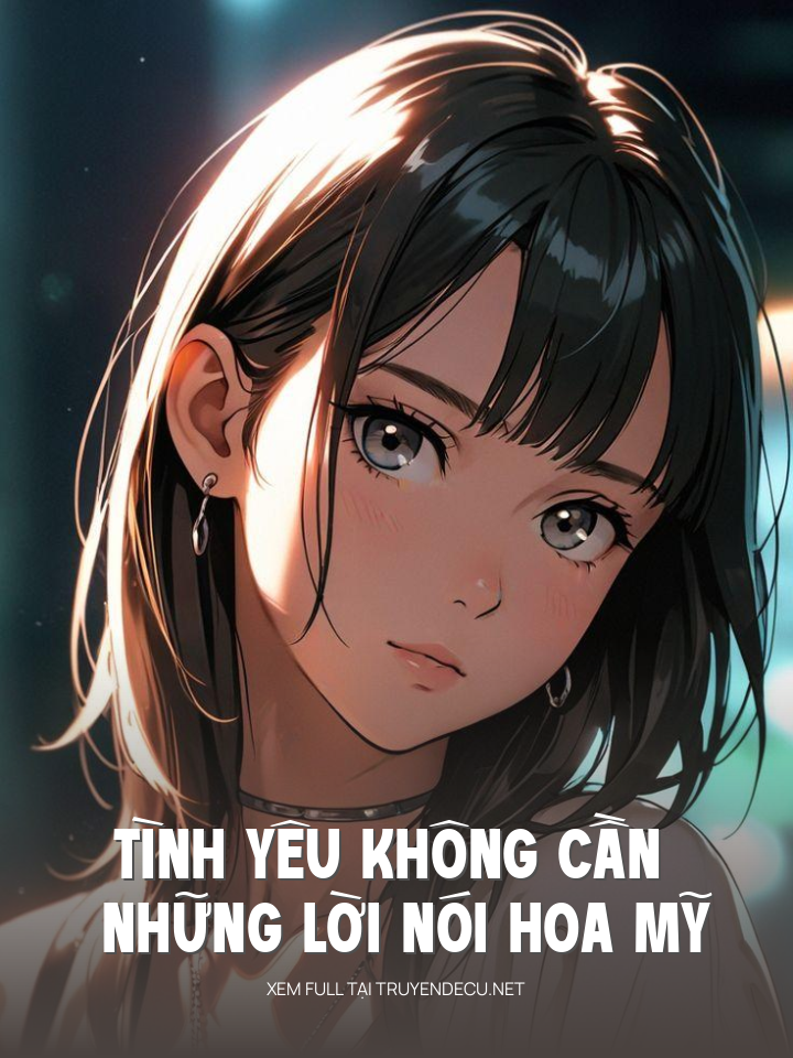
                            Tình Yêu Không Cần Những Lời Nói Hoa Mỹ