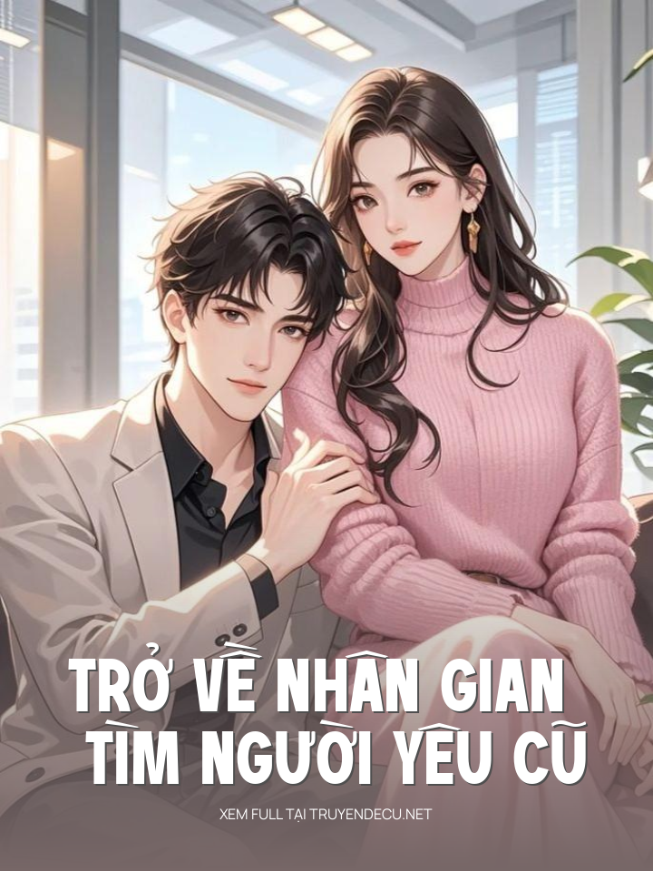 
                            Trở Về Nhân Gian Tìm Người Yêu Cũ