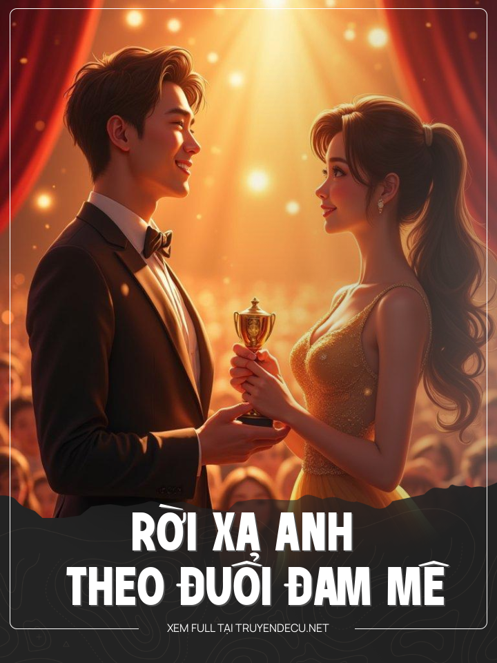 
                            Rời Xa Anh Theo Đuổi Đam Mê