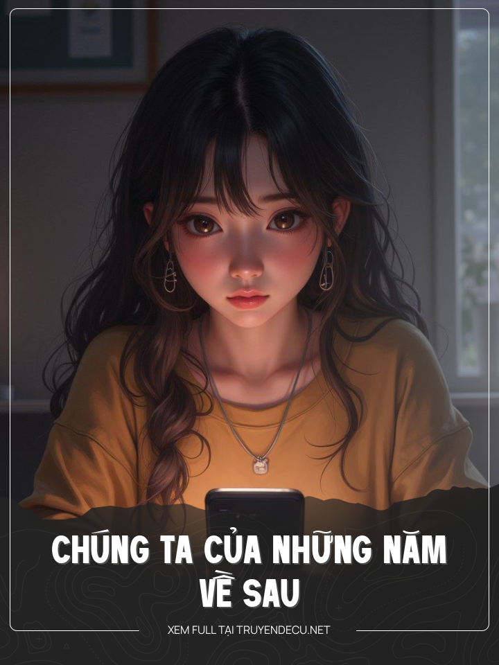 
                            Chúng Ta Của Những Năm Về Sau