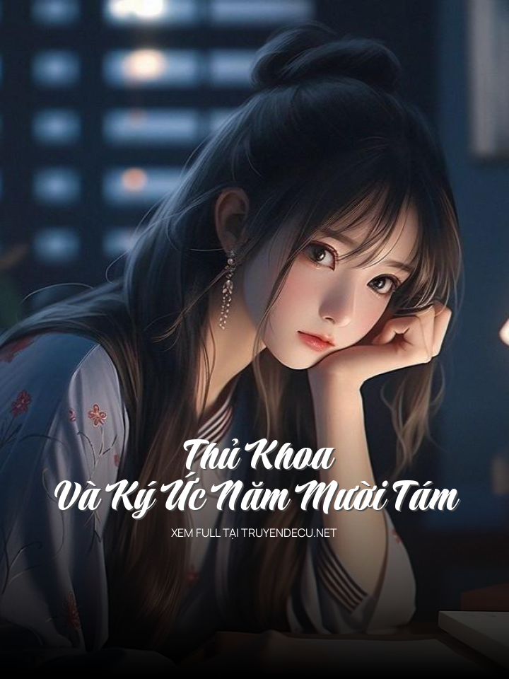 
                            Thủ Khoa Và Ký Ức Năm Mười Tám