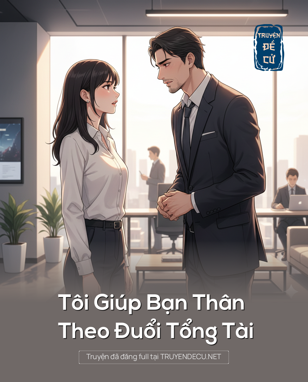
                            Tôi Giúp Bạn Thân Theo Đuổi Tổng Tài