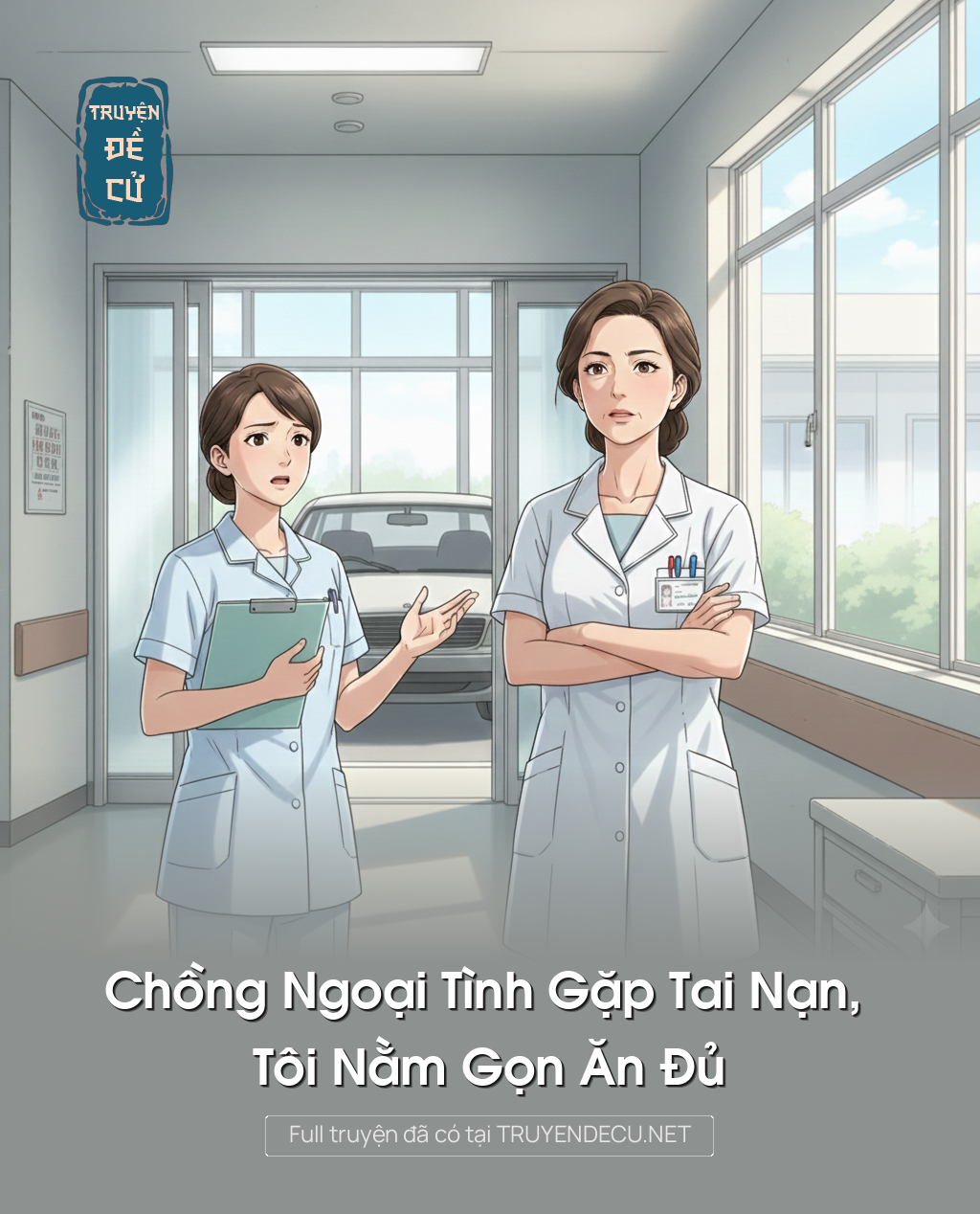 
                            Chồng Ngoại Tình Gặp Tai Nạn, Tôi Nằm Gọn Ăn Đủ