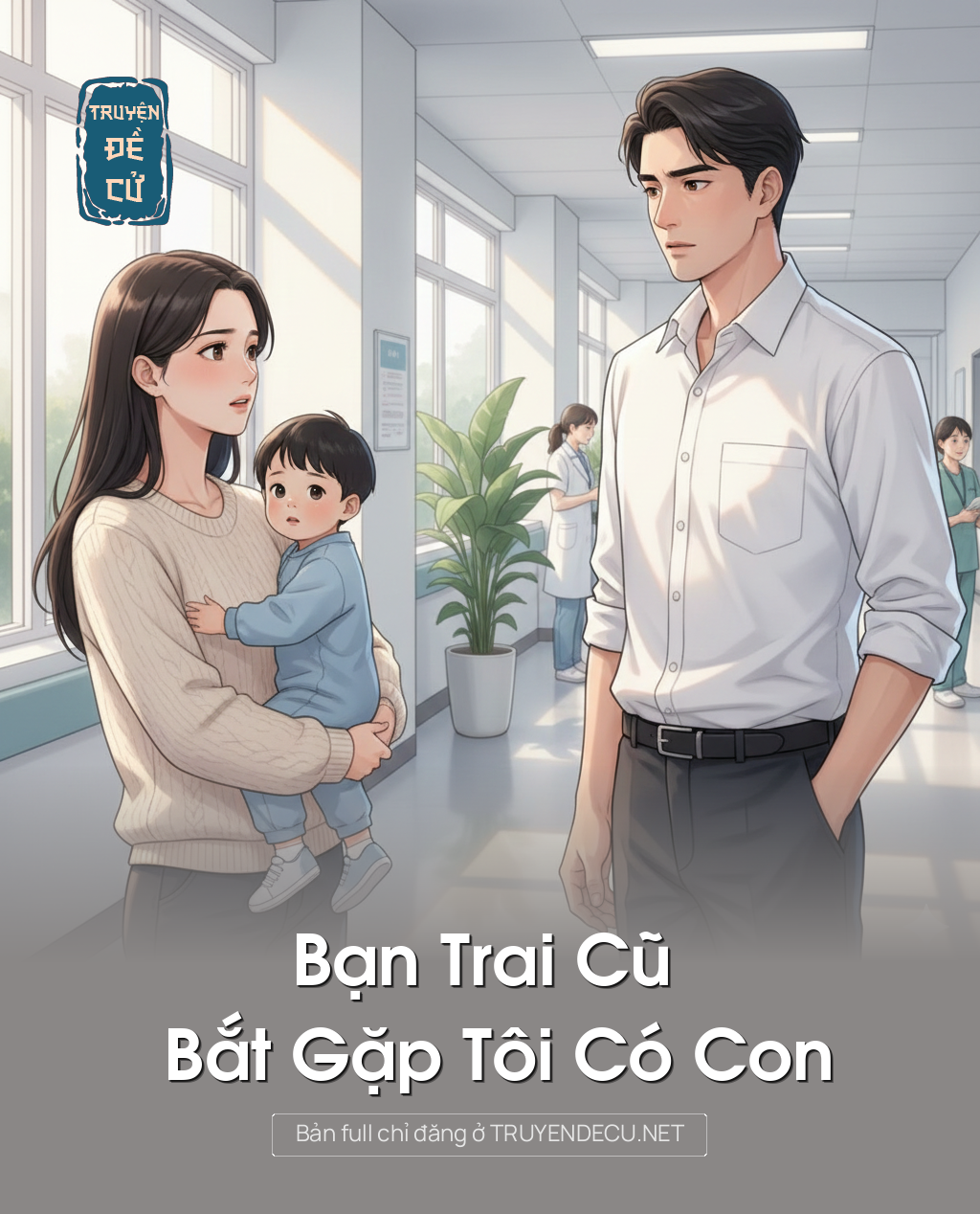 
                            Bạn Trai Cũ Bắt Gặp Tôi Có Con