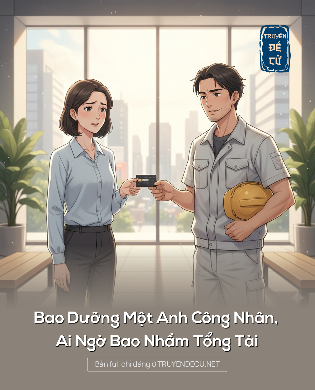 
                            Bao Dưỡng Một Anh Công Nhân, Ai Ngờ Bao Nhầm Tổng Tài