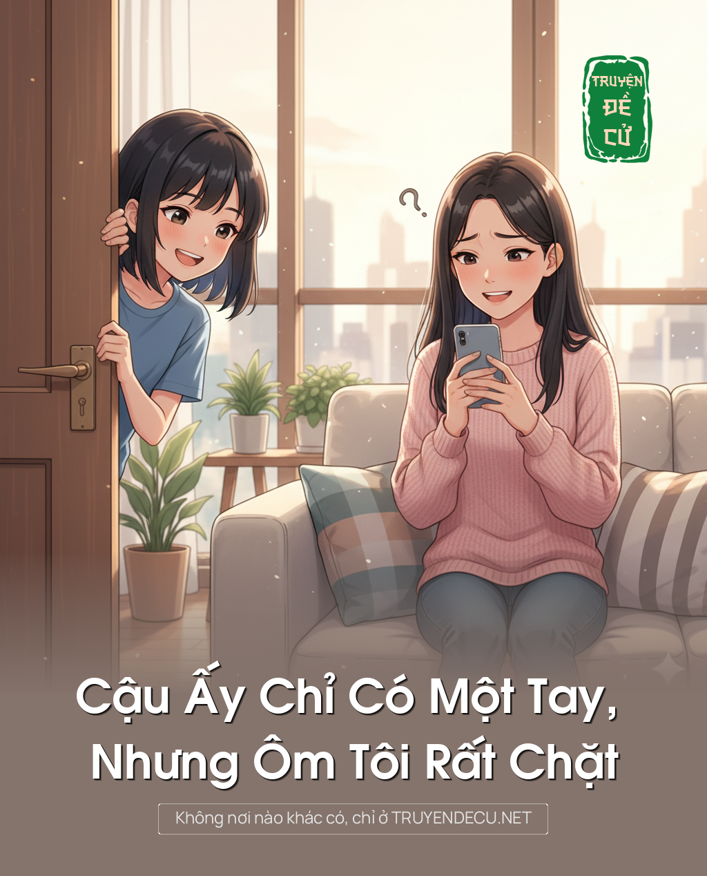 
                            Cậu Ấy Chỉ Có Một Tay, Nhưng Ôm Tôi Rất Chặt