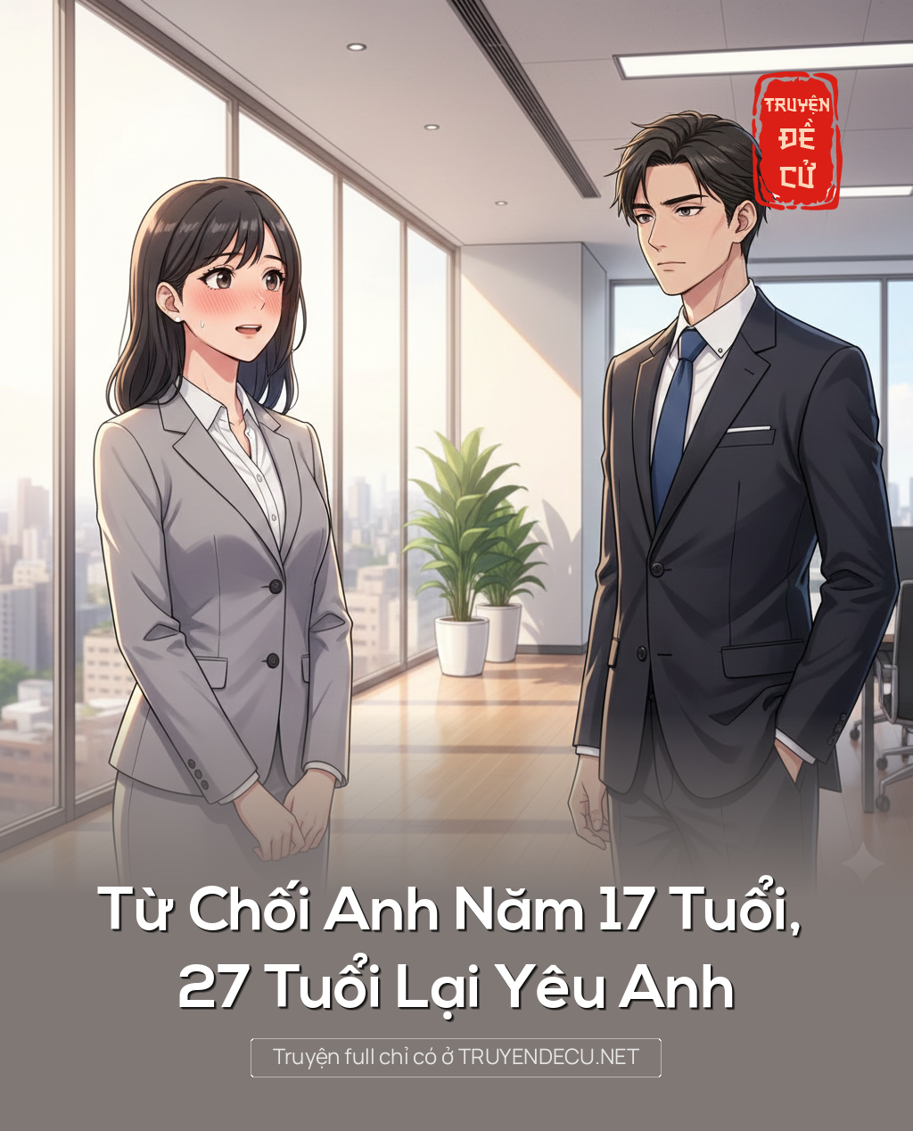 
                            Từ Chối Anh Năm 17 Tuổi, 27 Tuổi Lại Yêu Anh