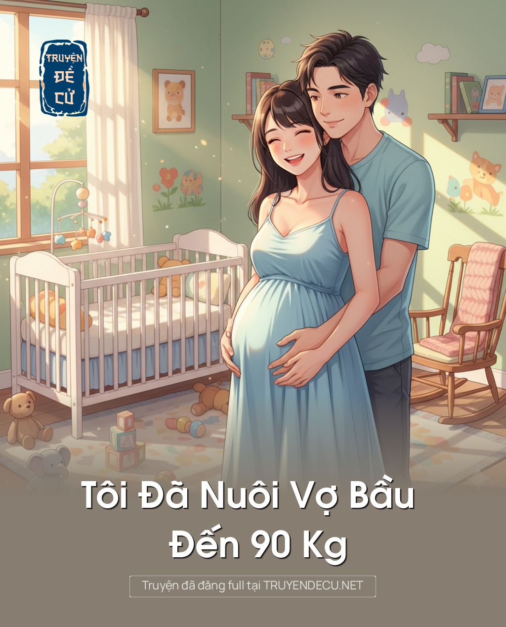 
                            Tôi Đã Nuôi Vợ Bầu Đến 90 Kg