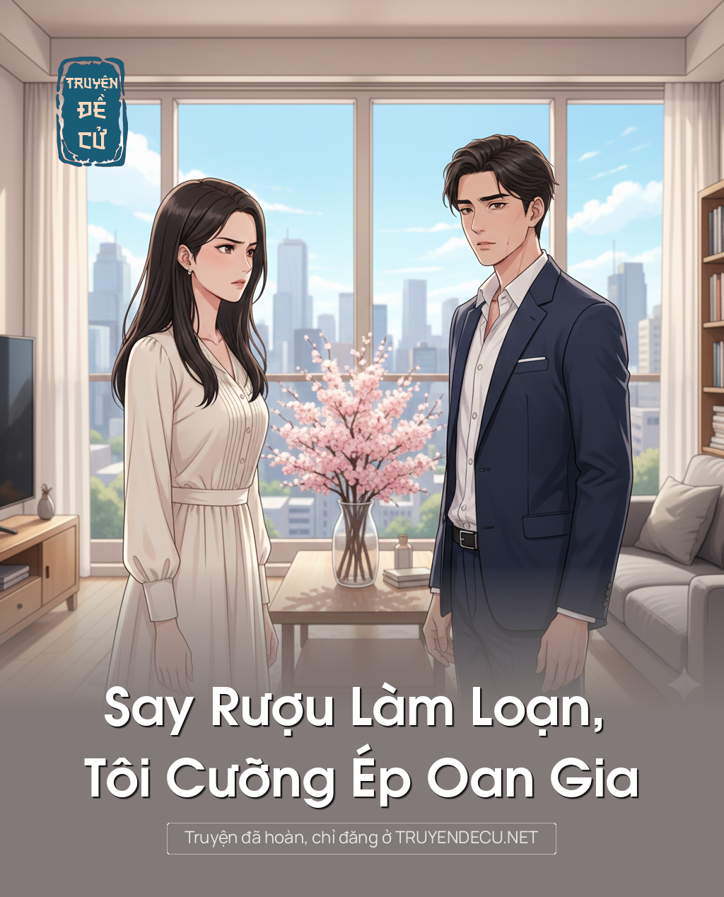 
                            Say Rượu Làm Loạn, Tôi Cưỡng Ép Oan Gia