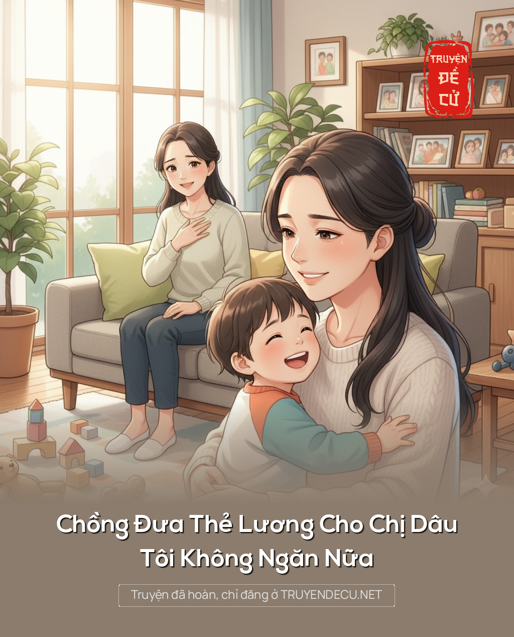 
                            Chồng Đưa Thẻ Lương Cho Chị Dâu, Tôi Không Ngăn Nữa