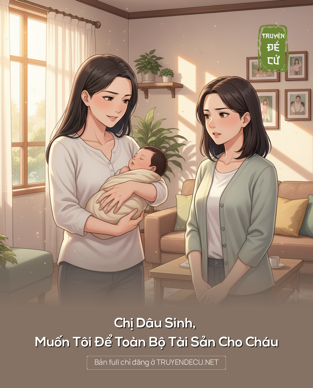 
                            Chị Dâu Sinh, Muốn Tôi Để Toàn Bộ Tài Sản Cho Cháu