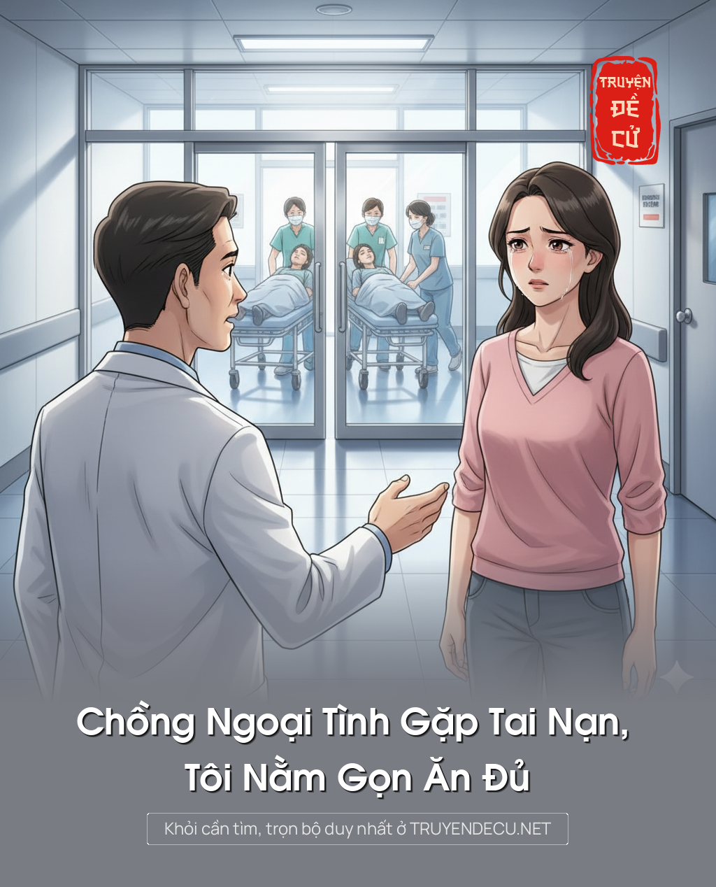 
                            Chồng Ngoại Tình Gặp Tai Nạn, Tôi Nằm Gọn Ăn Đủ