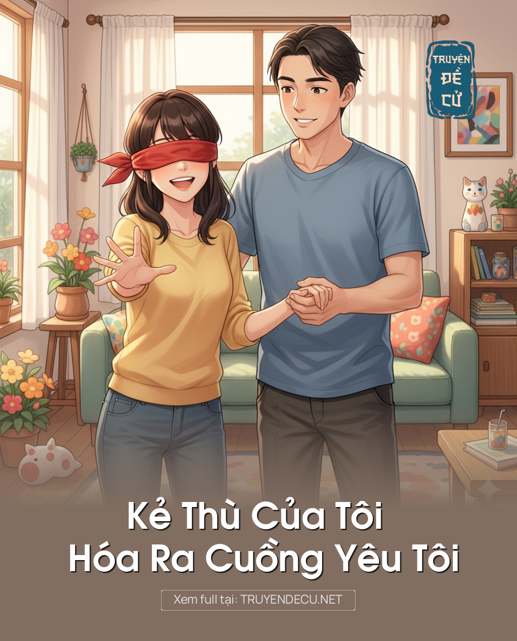 
                            “Kẻ Thù Của Tôi Hóa Ra Cuồng Yêu Tôi ”
