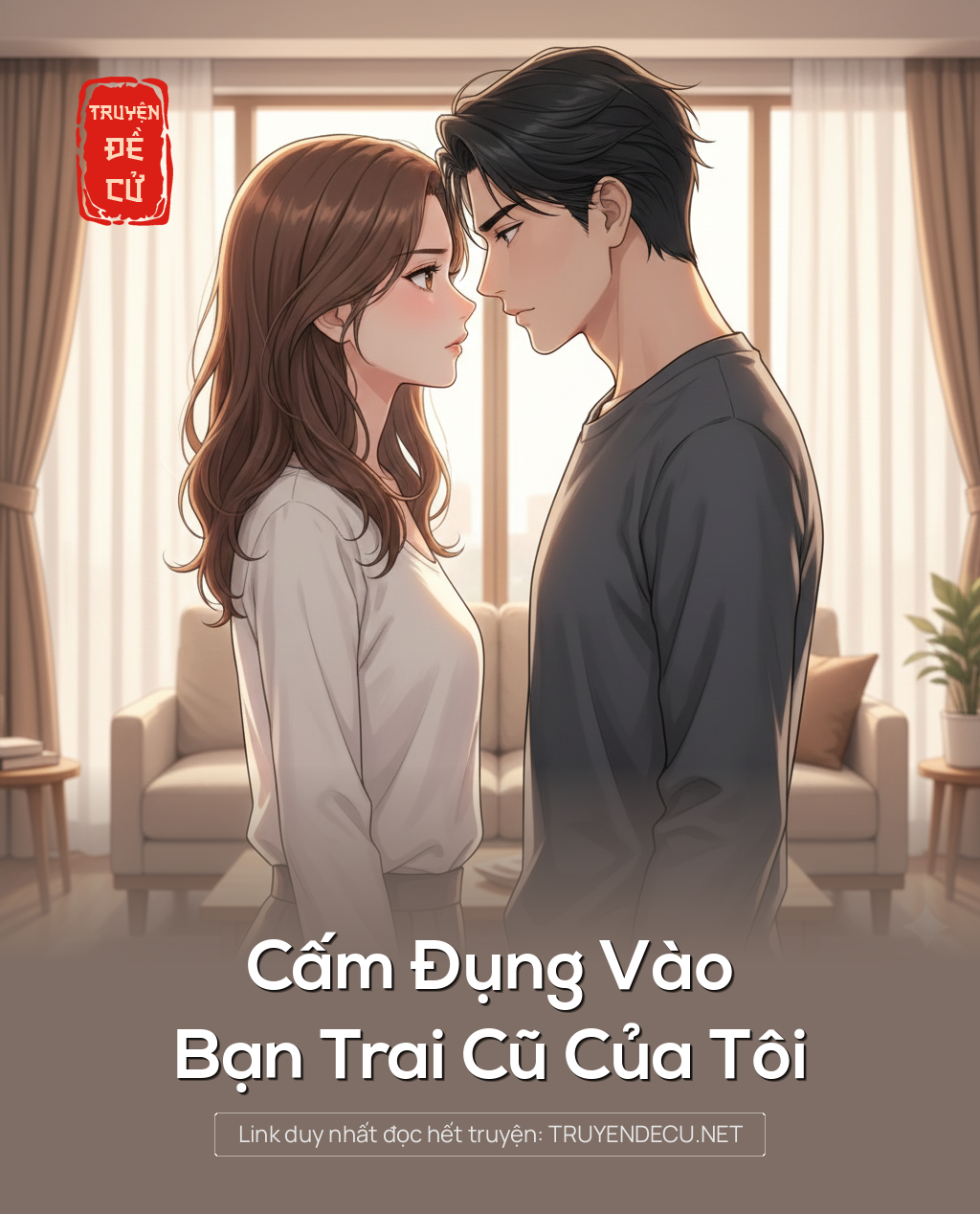 
                            Cấm Đụng Vào Bạn Trai Cũ Của Tôi