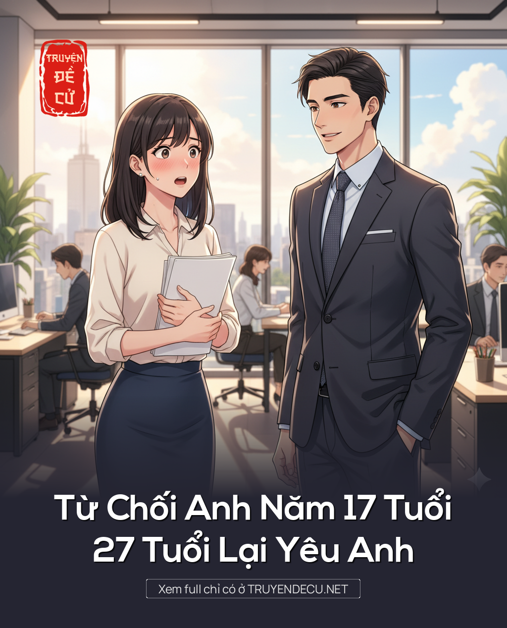 
                            Từ Chối Anh Năm 17 Tuổi, 27 Tuổi Lại Yêu Anh