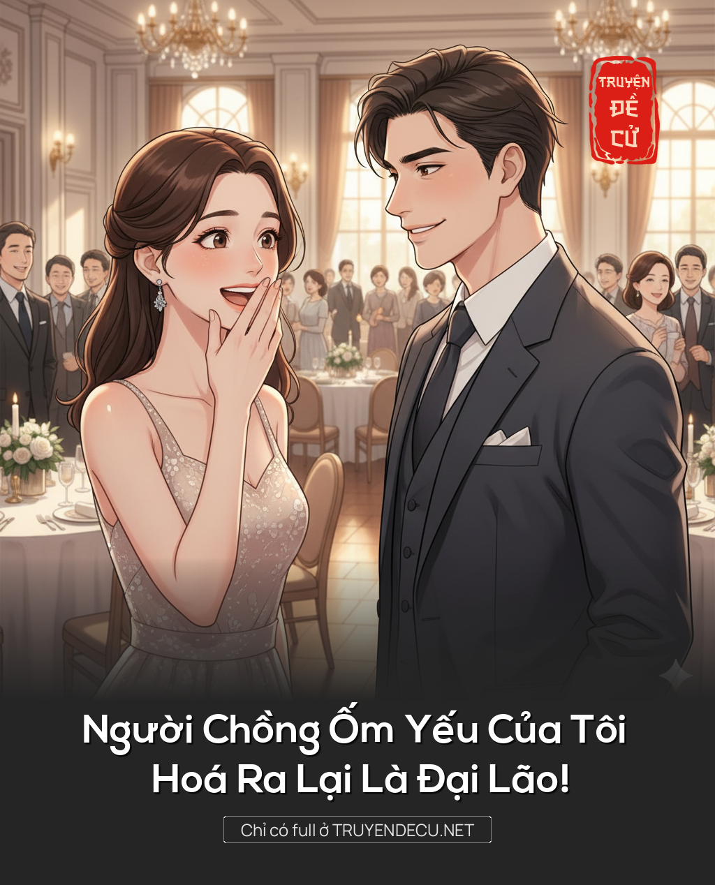 
                            Người Chồng Ốm Yếu Của Tôi Hoá Ra Lại Là Đại Lão!