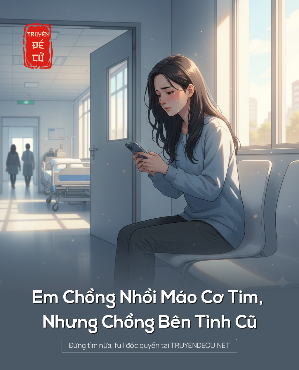 
                            Em Chồng Nhồi Máo Cơ Tim, Nhưng Chồng Bên Tình Cũ