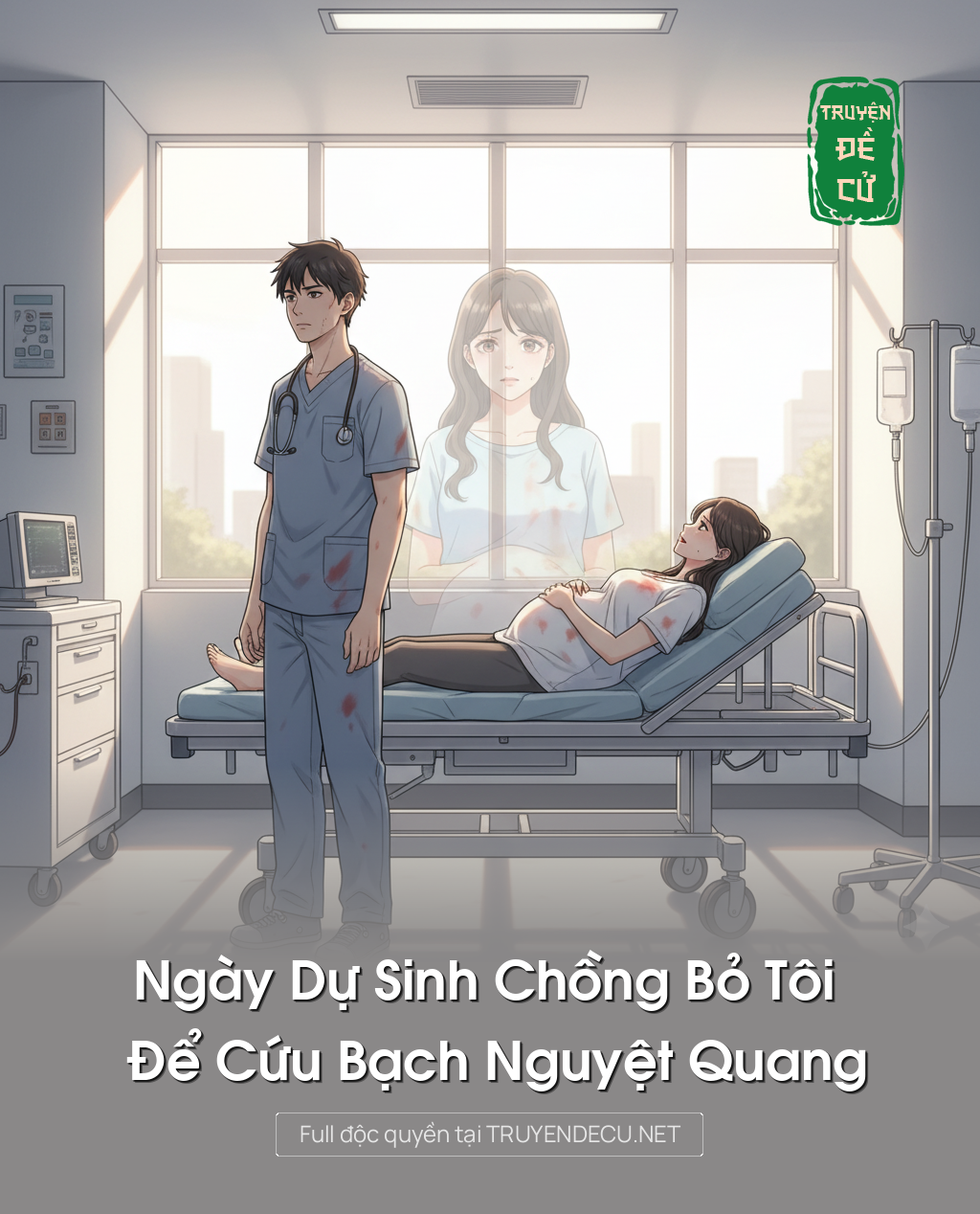 
                            Ngày Dự Sinh Chồng Bỏ Tôi Để Cứu Bạch Nguyệt Quang