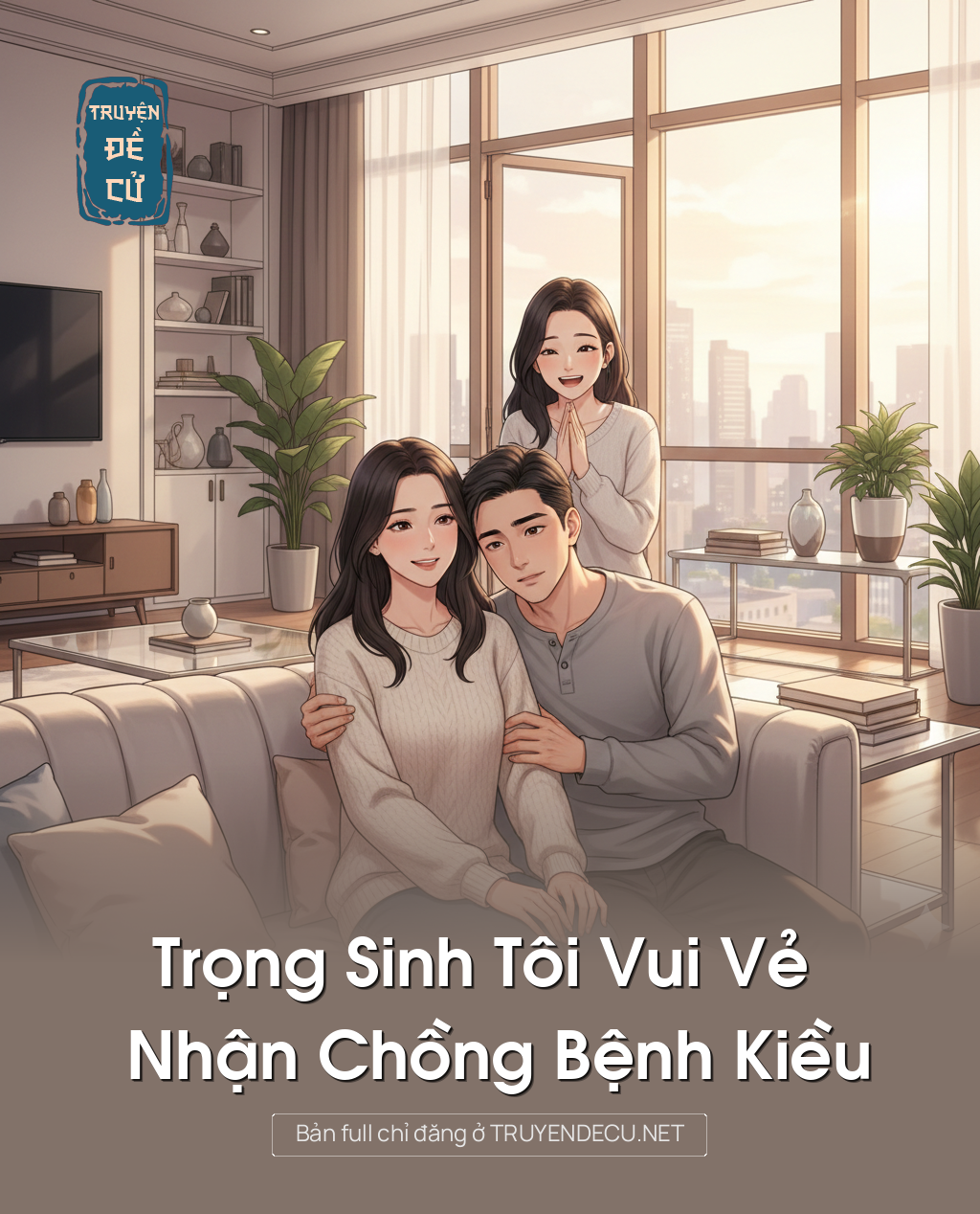 
                            Trọng Sinh Tôi Vui Vẻ Nhận Chồng Bệnh Kiều