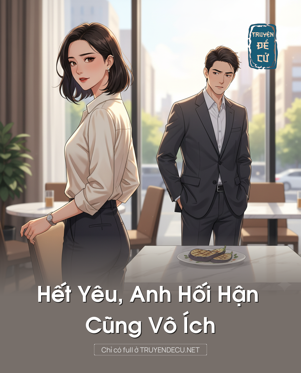 
                            Hết Yêu, Anh Hối Hận Cũng Vô Ích