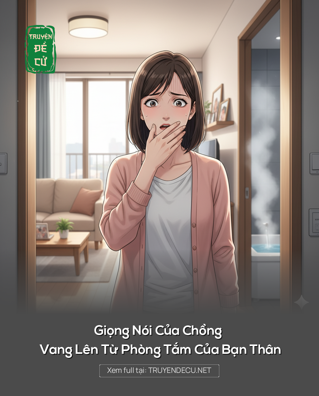 
                            Giọng Nói Của Chồng Vang Lên Từ Phòng Tắm Của Bạn Thân