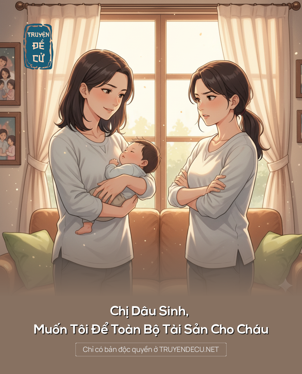 
                            Chị Dâu Sinh, Muốn Tôi Để Toàn Bộ Tài Sản Cho Cháu