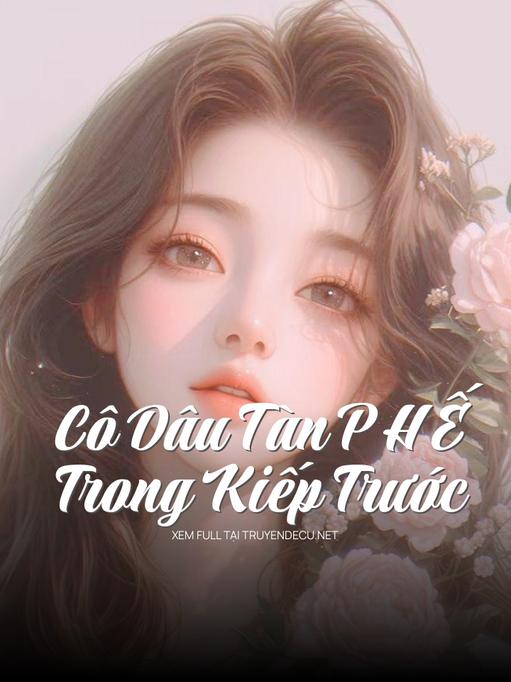 Cô Dâu Tàn P H Ế Trong Kiếp Trước