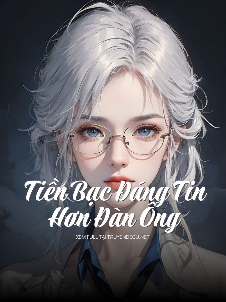 
                            Tiền Bạc Đáng Tin Hơn Đàn Ông