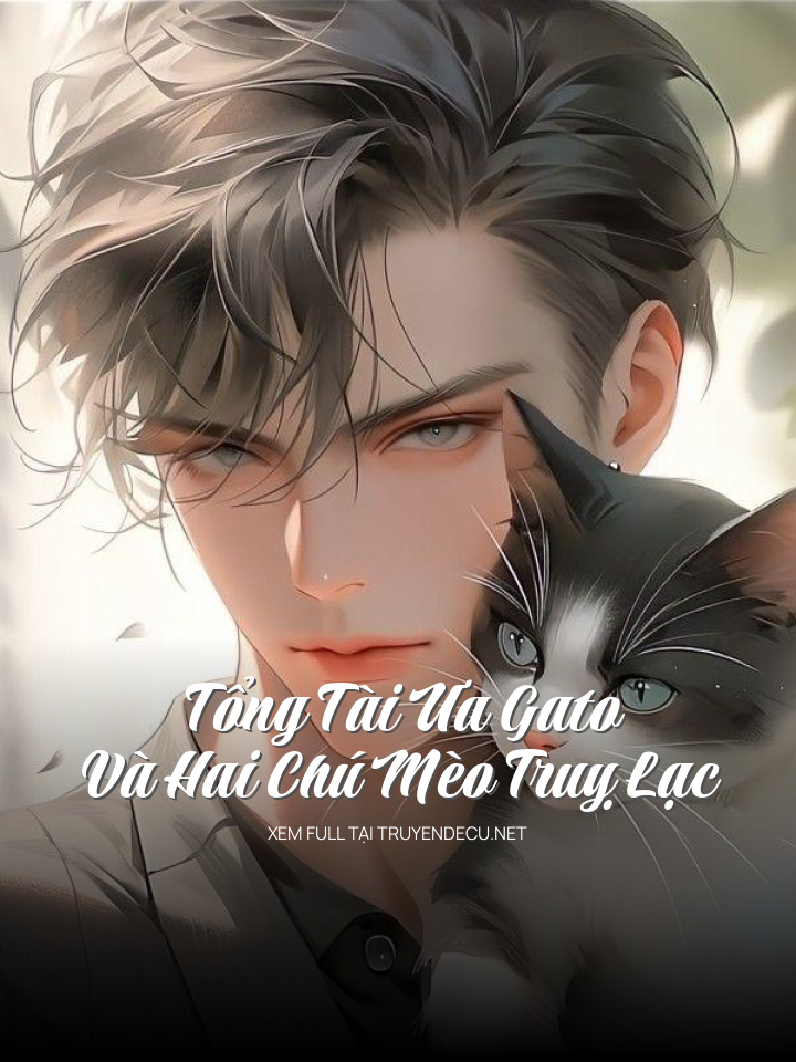 
                            Tổng Tài Ưa Gato Và Hai Chú Mèo Truỵ Lạc