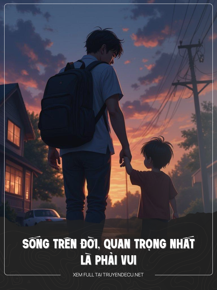 
                            Sống Trên Đời, Quan Trọng Nhất Là Phải Vui