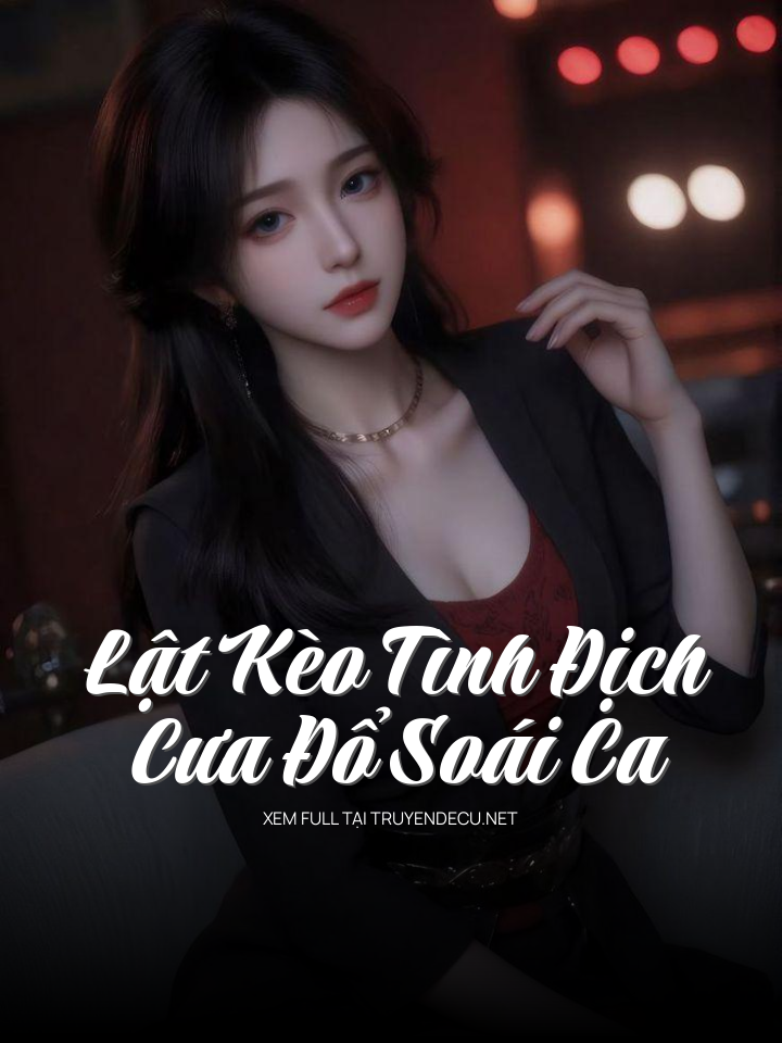 
                            Lật Kèo Tình Địch, Cưa Đổ Soái Ca
