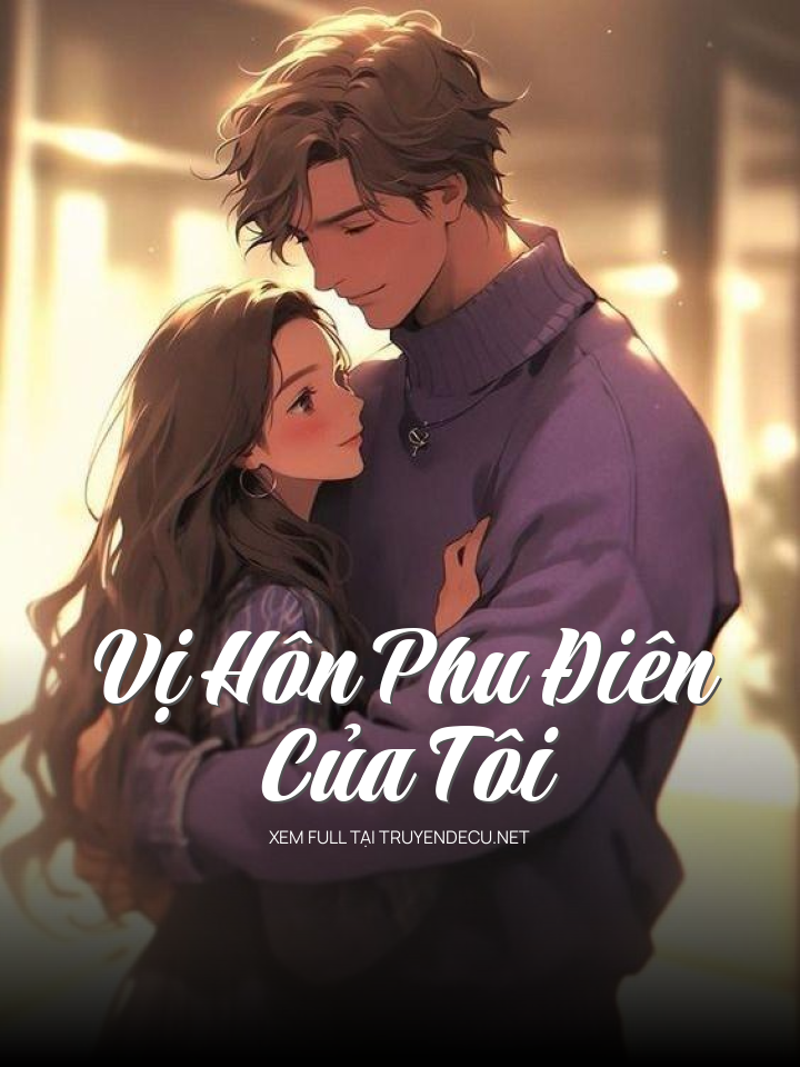 
                            Vị Hôn Phu Điên Của Tôi