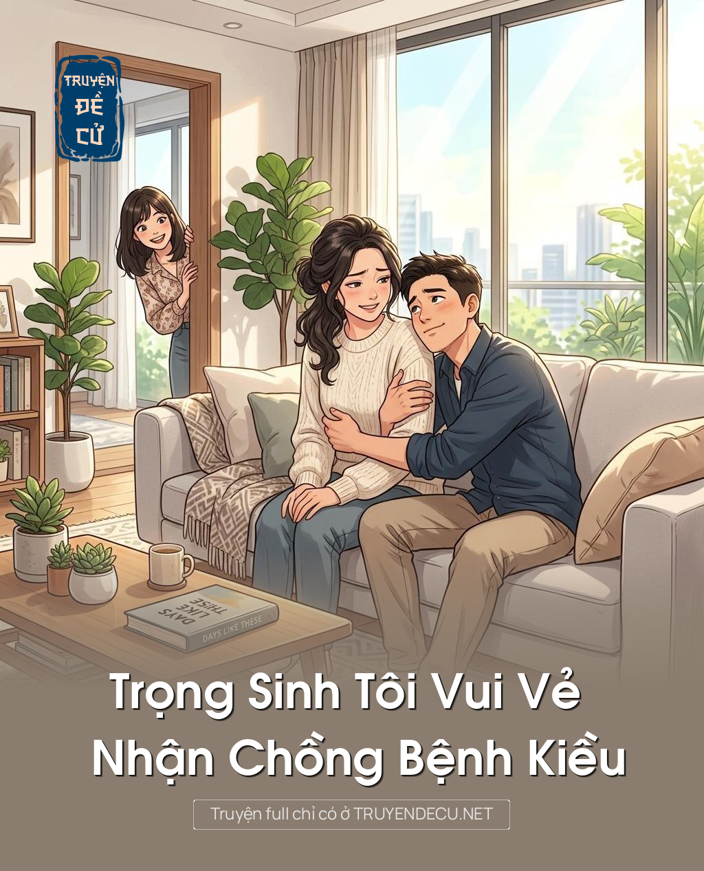
                            Trọng Sinh Tôi Vui Vẻ Nhận Chồng Bệnh Kiều