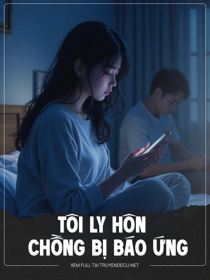 
                            Tôi Ly Hôn Và Chồng Bị Báo Ứng