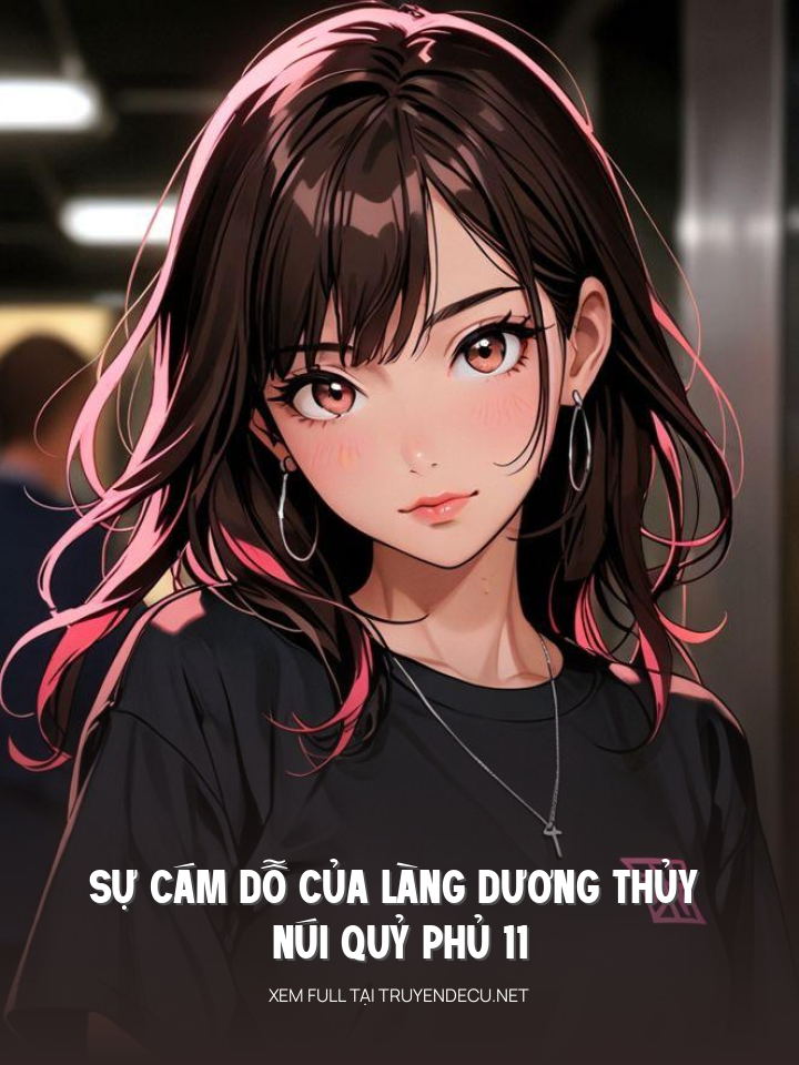 
                            Sự Cám Dỗ Của Làng Dương Thủy – Núi Quỷ Phủ 11