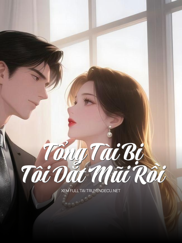 
                            Tổng Tài Bị Tôi Dắt Mũi Rồi