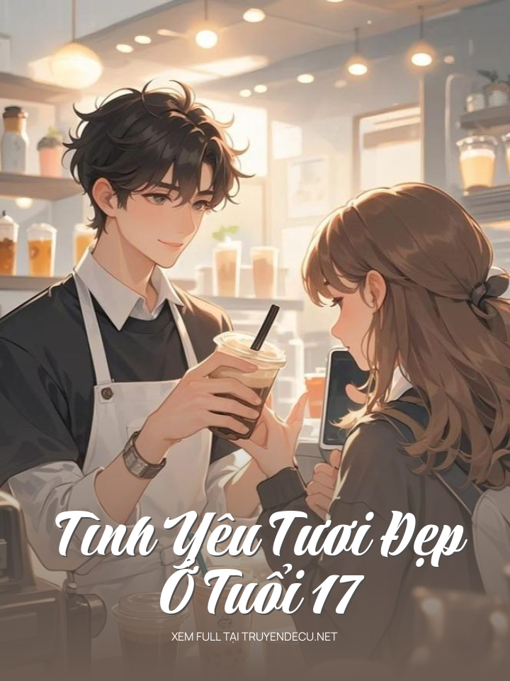 
                            Tình Yêu Tươi Đẹp Ở Tuổi 17