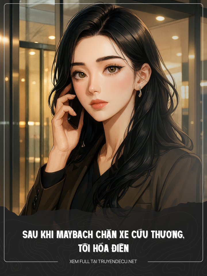 Sau Khi Maybach Chặn Xe Cứu Thương, Tôi Hóa Điên