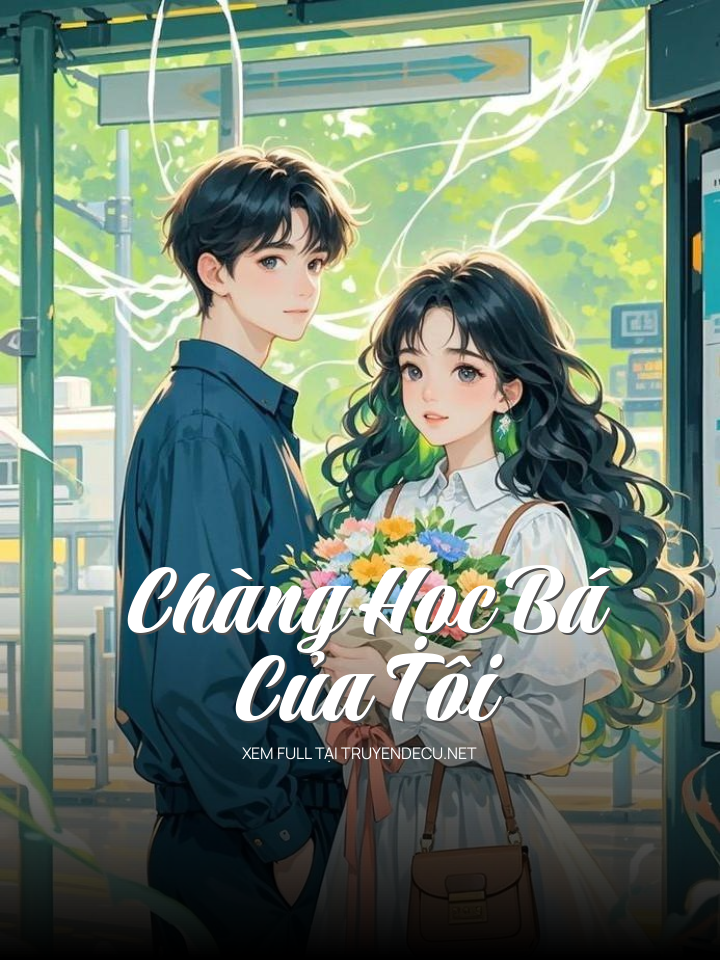 
                            Chàng Học Bá Của Tôi